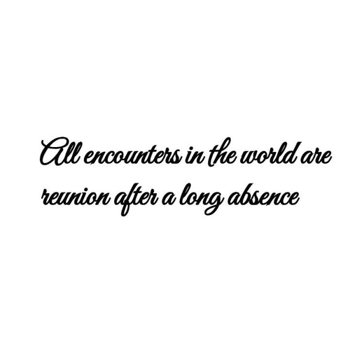 Temporary tattoo reading “All encounters in the world are reunion after a long absence” in bold script