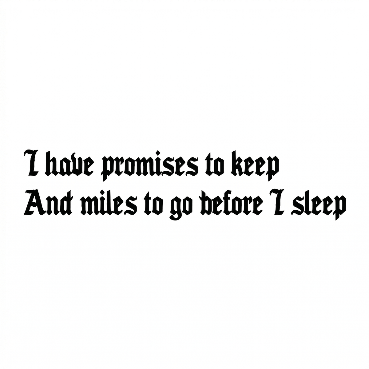 Temporary tattoo reading “I have promises to keep and miles to go before I sleep” in blackletter quote