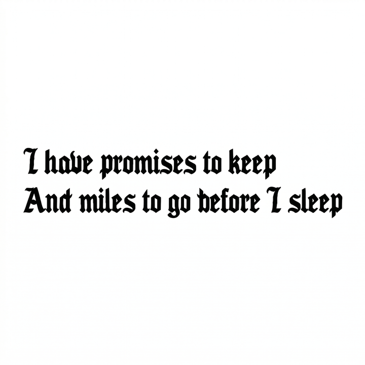 Temporary tattoo reading “I have promises to keep and miles to go before I sleep” in blackletter quote