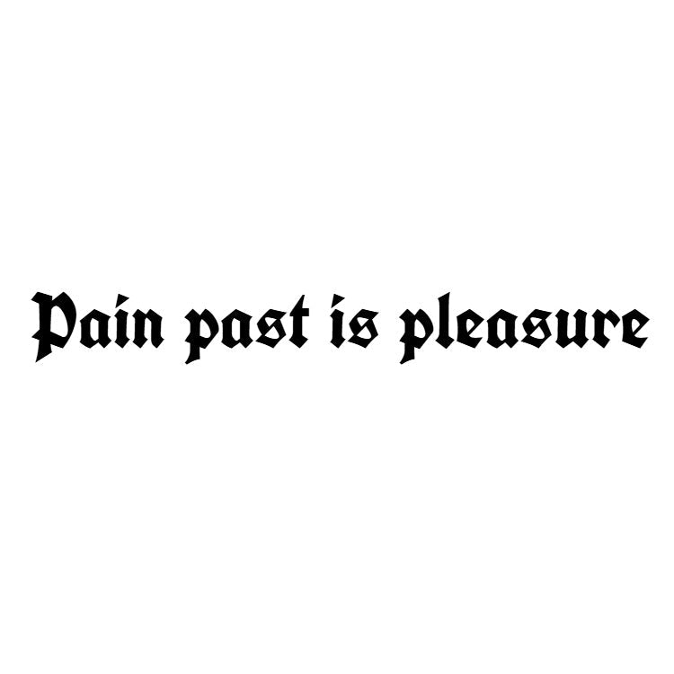 Temporary tattoo reading “Pain past is pleasure” in gothic lettering