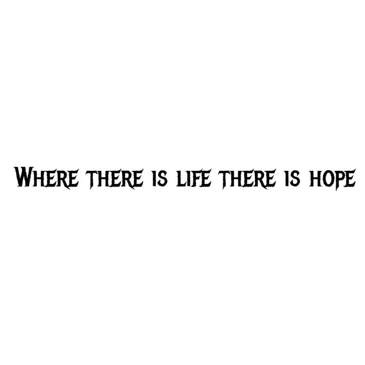 Temporary tattoo reading “Where there is life there is hope” in bold serif lettering